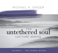 The_Untethered_Soul_Lecture_Series__Volume_5